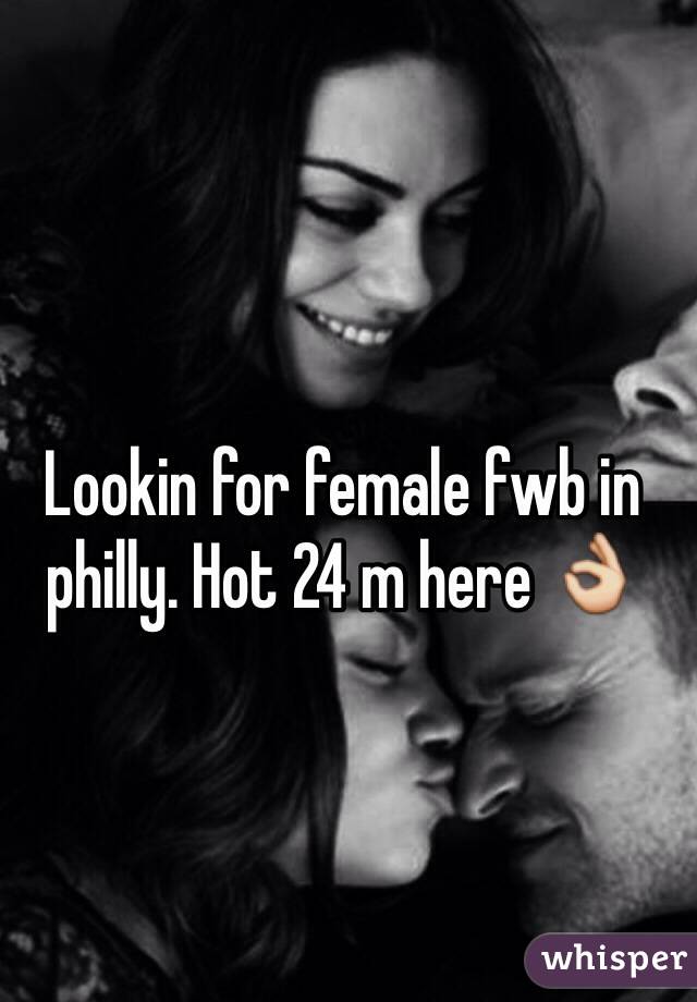 Lookin for female fwb in philly. Hot 24 m here 👌