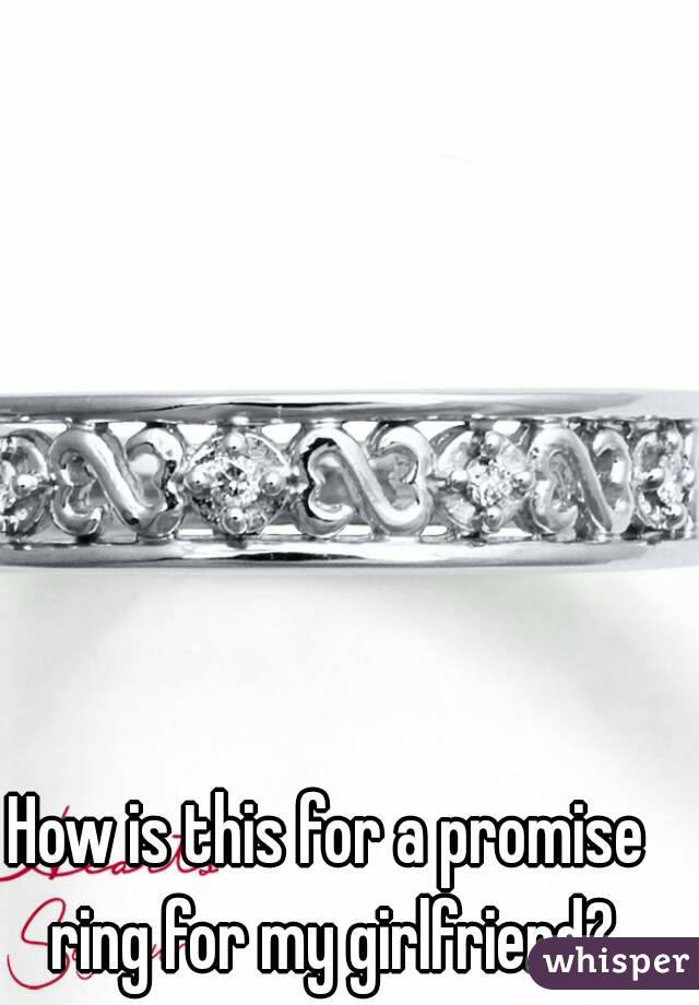 How is this for a promise ring for my girlfriend?