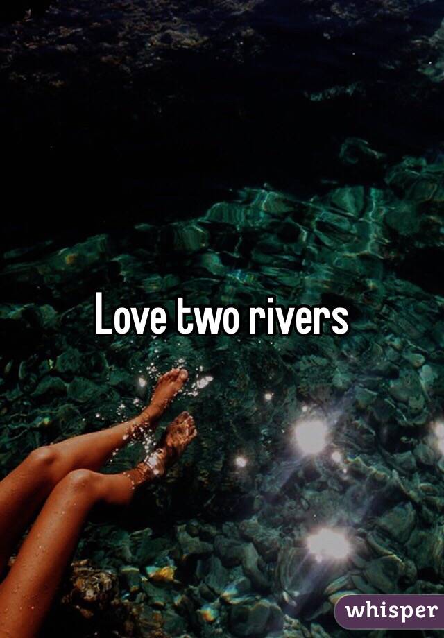 Love two rivers