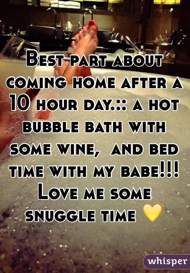 Best part about coming home after a 10 hour day.:: a hot bubble bath with some wine,  and bed time with my babe!!! Love me some snuggle time 💛