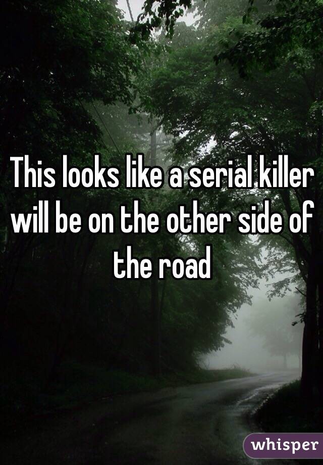 This looks like a serial killer will be on the other side of the road 