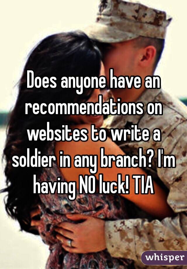 Does anyone have an recommendations on websites to write a soldier in any branch? I'm having NO luck! TIA