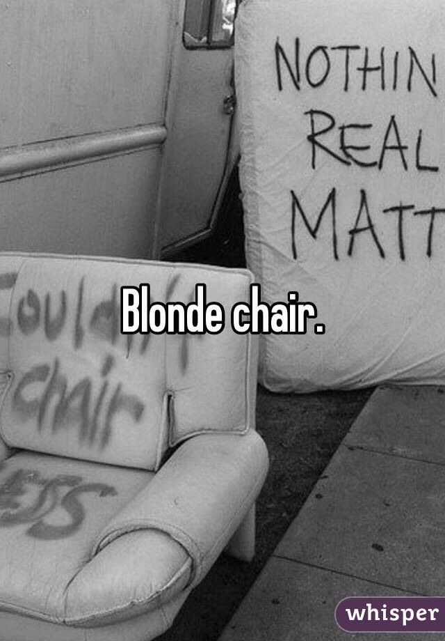 Blonde chair. 