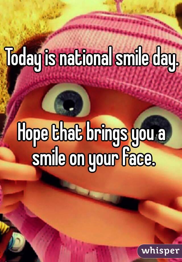 Today is national smile day.


Hope that brings you a smile on your face.