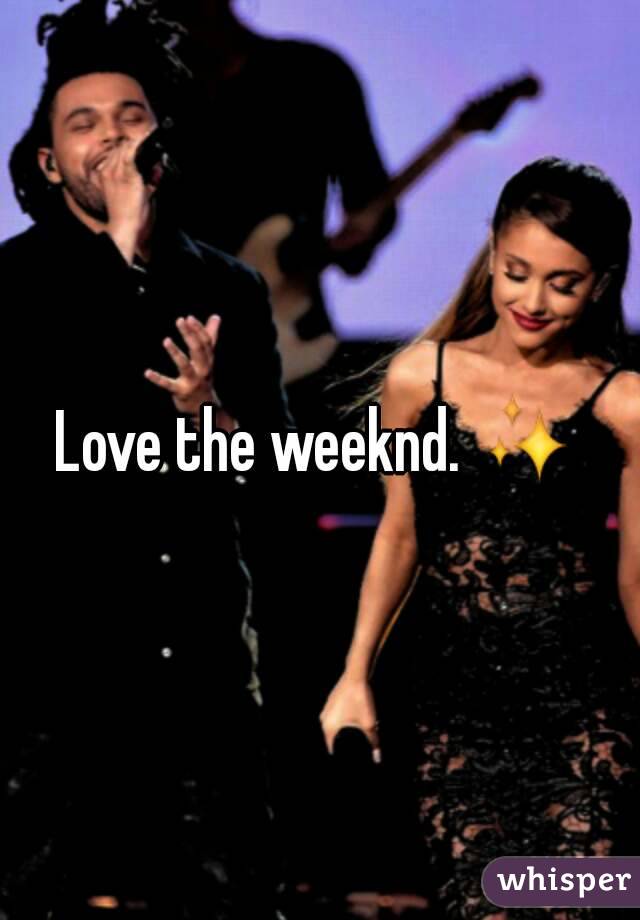 Love the weeknd. ✨