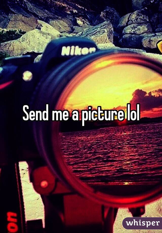 Send me a picture lol