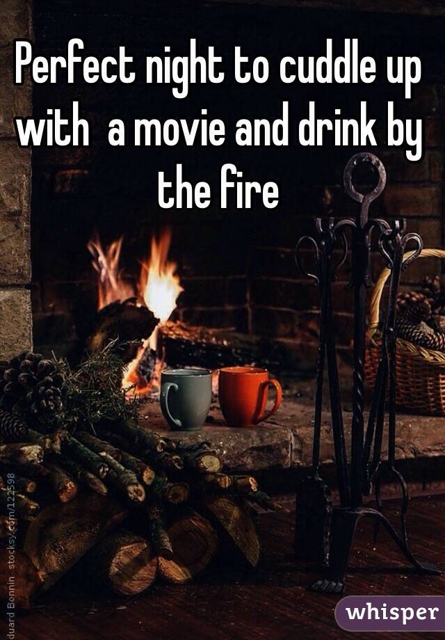 Perfect night to cuddle up with  a movie and drink by the fire