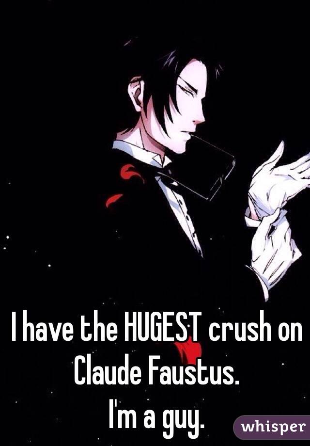 I have the HUGEST crush on Claude Faustus.
I'm a guy.