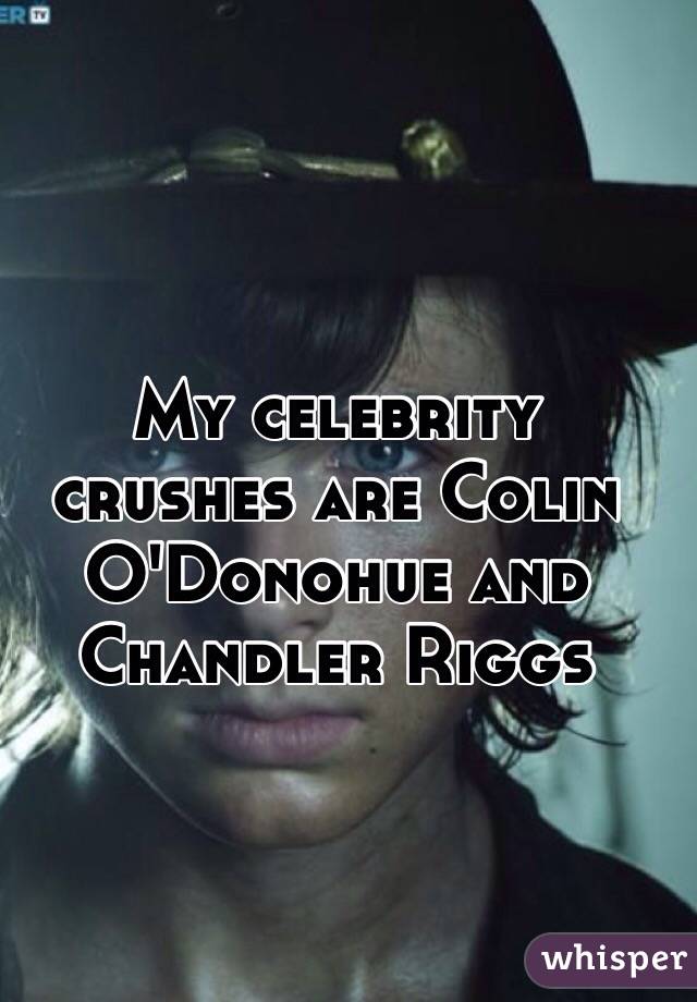 My celebrity crushes are Colin O'Donohue and Chandler Riggs