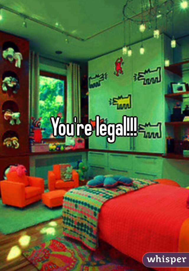 You're legal!!!