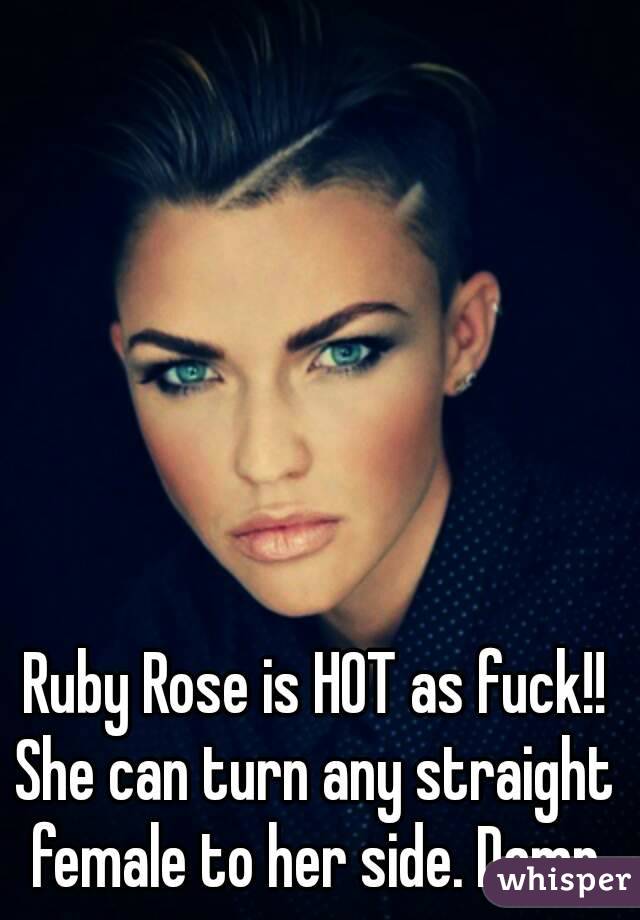 Ruby Rose is HOT as fuck!!
She can turn any straight female to her side. Damn.