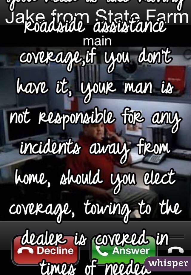 Beep...Hi Ladies! Giving good head is like having roadside assistance coverage,if you don't have it, your man is not responsible for any incidents away from home, should you elect coverage, towing to the dealer is covered in times of needed repairs :)