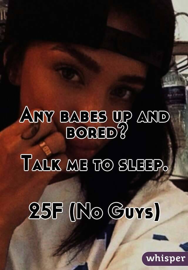 Any babes up and bored?

Talk me to sleep.


25F (No Guys)