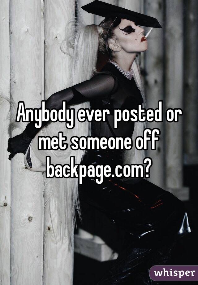 Anybody ever posted or met someone off backpage.com?