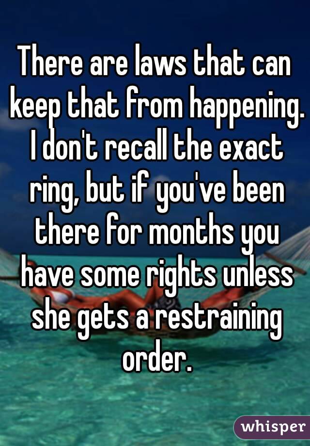 There are laws that can keep that from happening. I don't recall the exact ring, but if you've been there for months you have some rights unless she gets a restraining order.