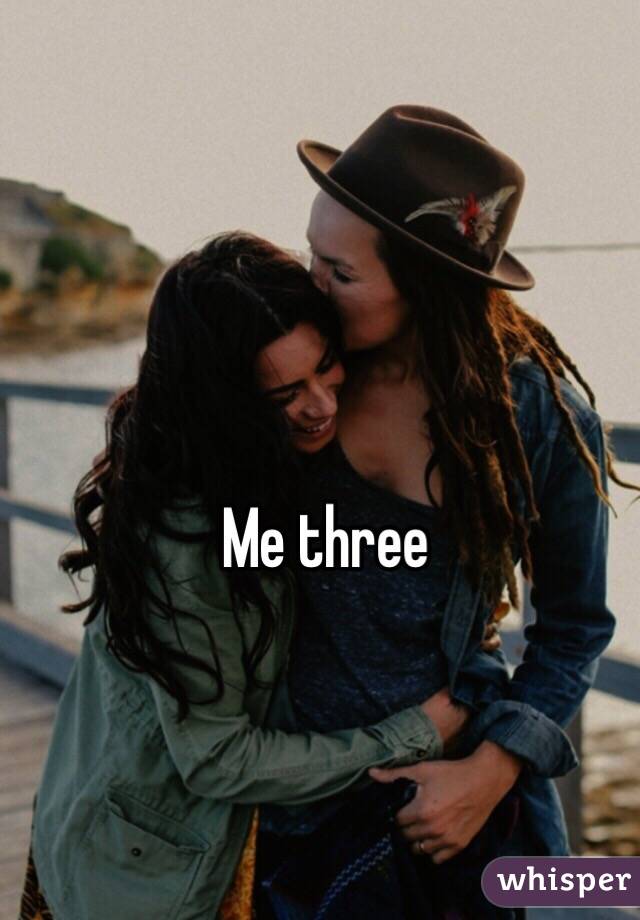 Me three