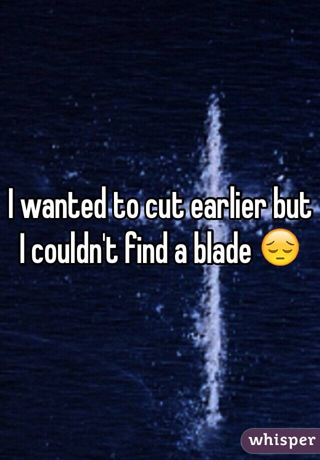 I wanted to cut earlier but I couldn't find a blade 😔