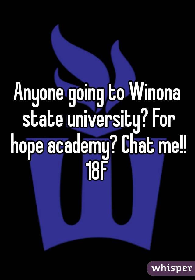 Anyone going to Winona state university? For hope academy? Chat me!! 18F 