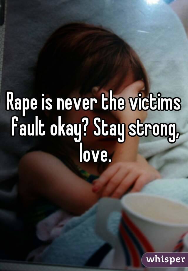 Rape is never the victims fault okay? Stay strong, love.