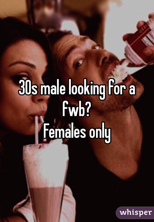 30s male looking for a fwb?
Females only 