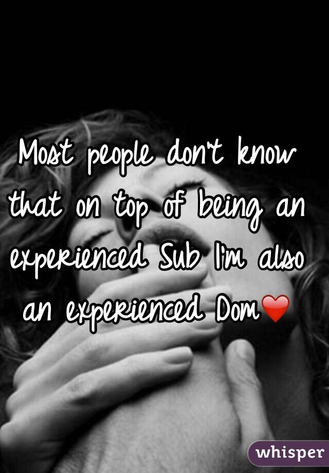 Most people don't know that on top of being an experienced Sub I'm also an experienced Dom❤️