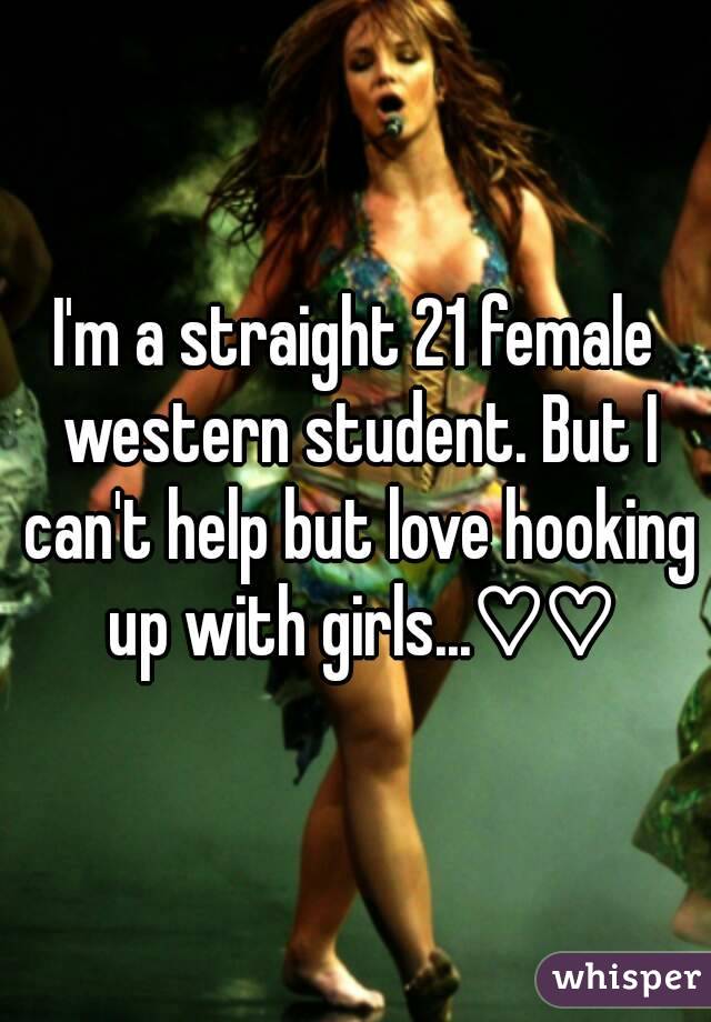 I'm a straight 21 female western student. But I can't help but love hooking up with girls...♡♡