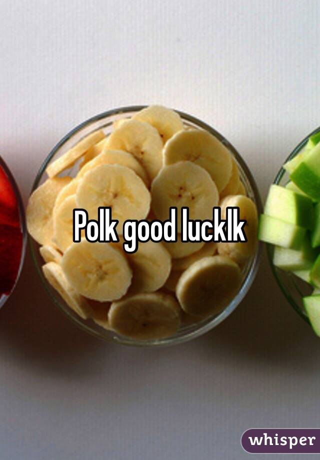 Polk good lucklk