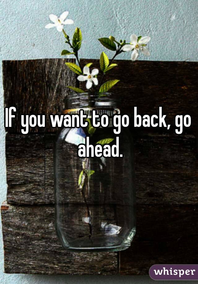 If you want to go back, go ahead.