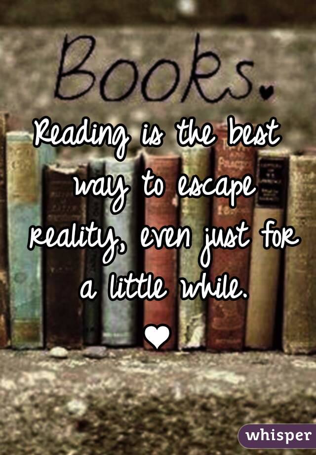 Reading is the best way to escape reality, even just for a little while.
❤