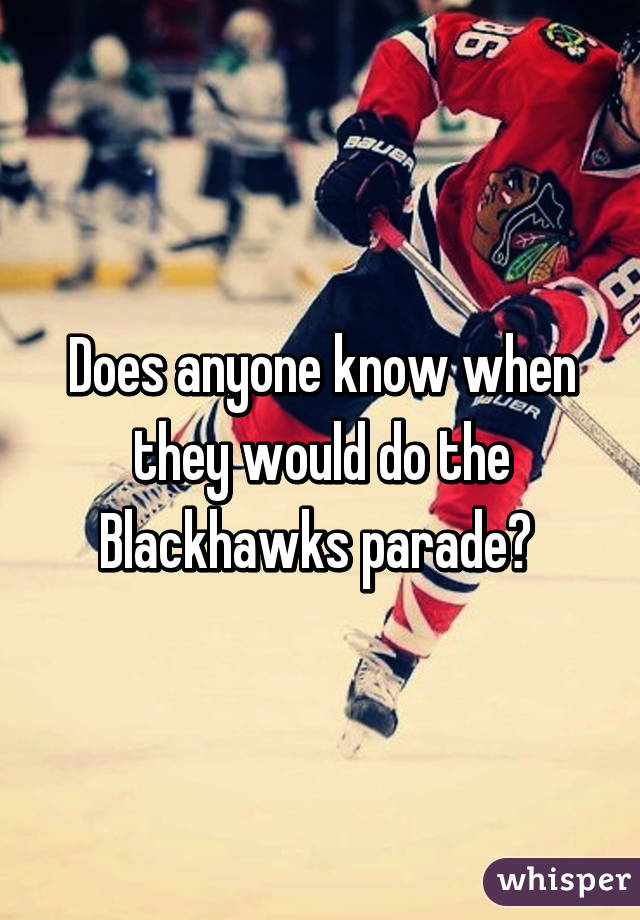 Does anyone know when they would do the Blackhawks parade? 