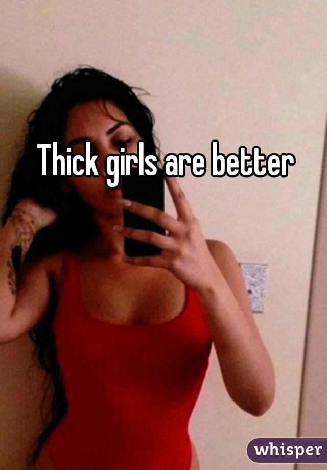 Thick girls are better