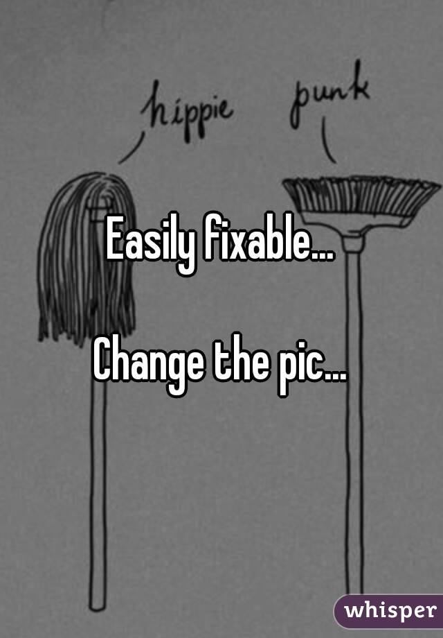 Easily fixable...

Change the pic...