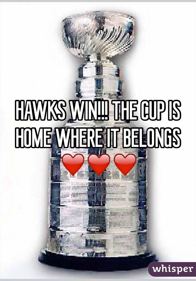 HAWKS WIN!!! THE CUP IS HOME WHERE IT BELONGS ❤️❤️❤️