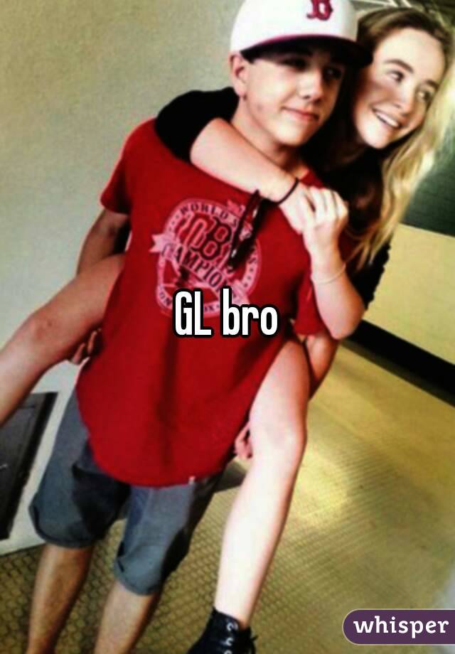 GL bro