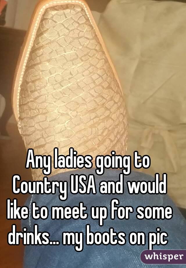 Any ladies going to Country USA and would like to meet up for some drinks... my boots on pic 