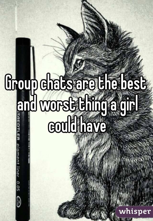 Group chats are the best and worst thing a girl could have