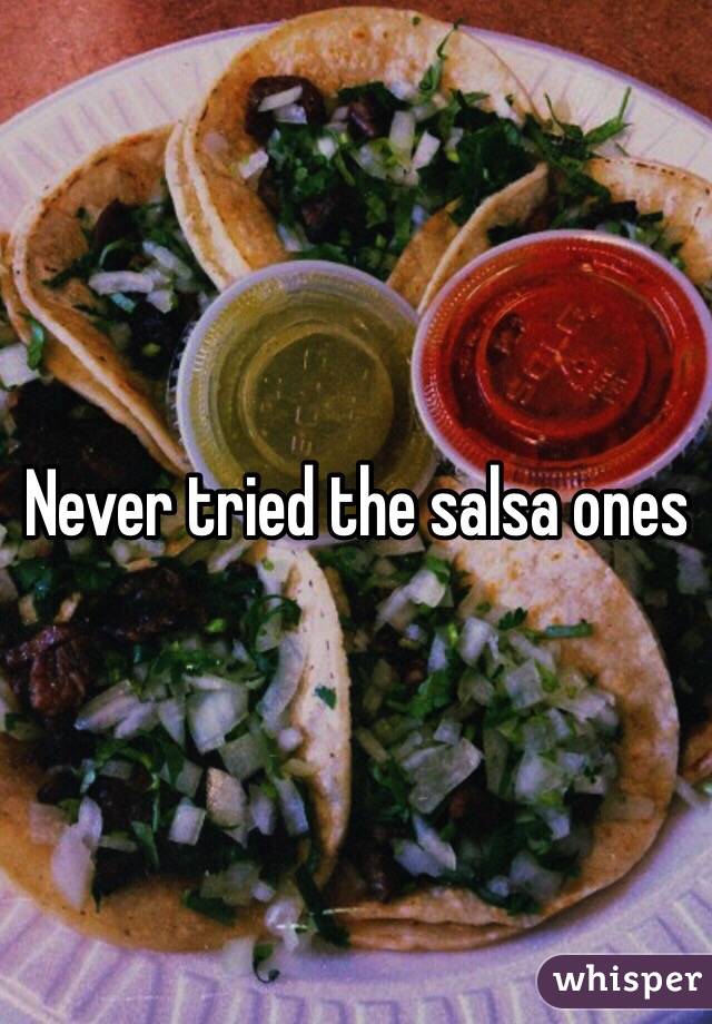 Never tried the salsa ones 