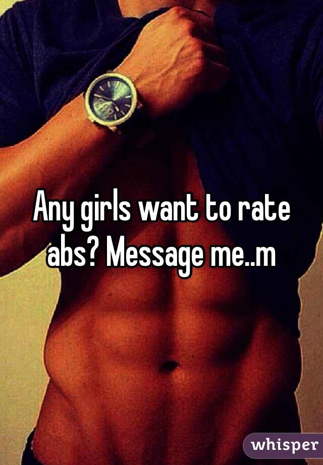 Any girls want to rate abs? Message me..m