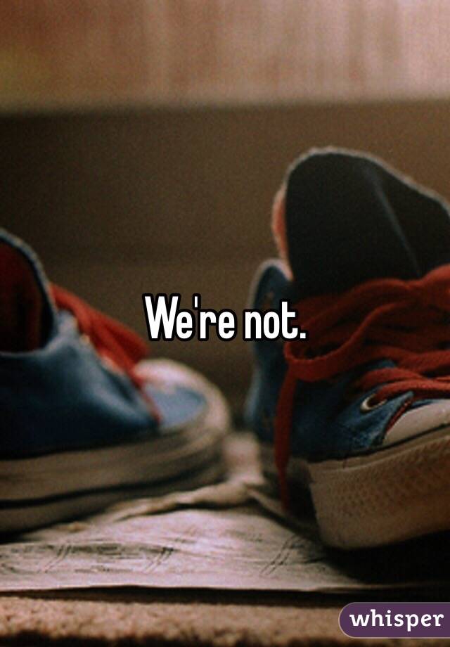 We're not. 