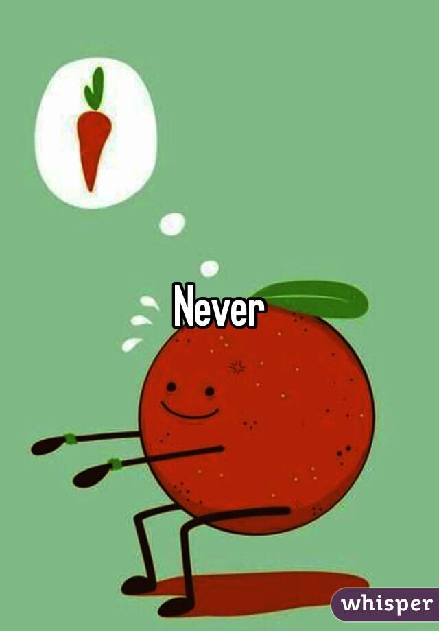 Never