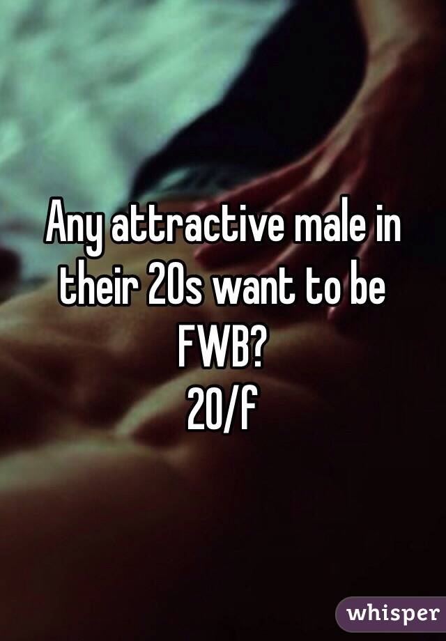 Any attractive male in their 20s want to be FWB?
20/f 