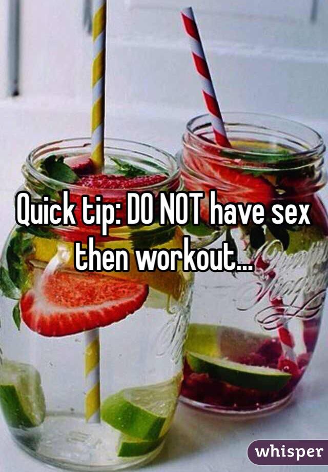 Quick tip: DO NOT have sex then workout... 