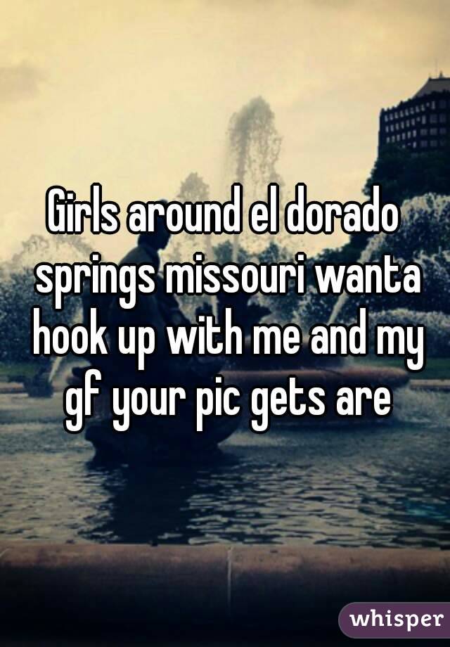 Girls around el dorado springs missouri wanta hook up with me and my gf your pic gets are