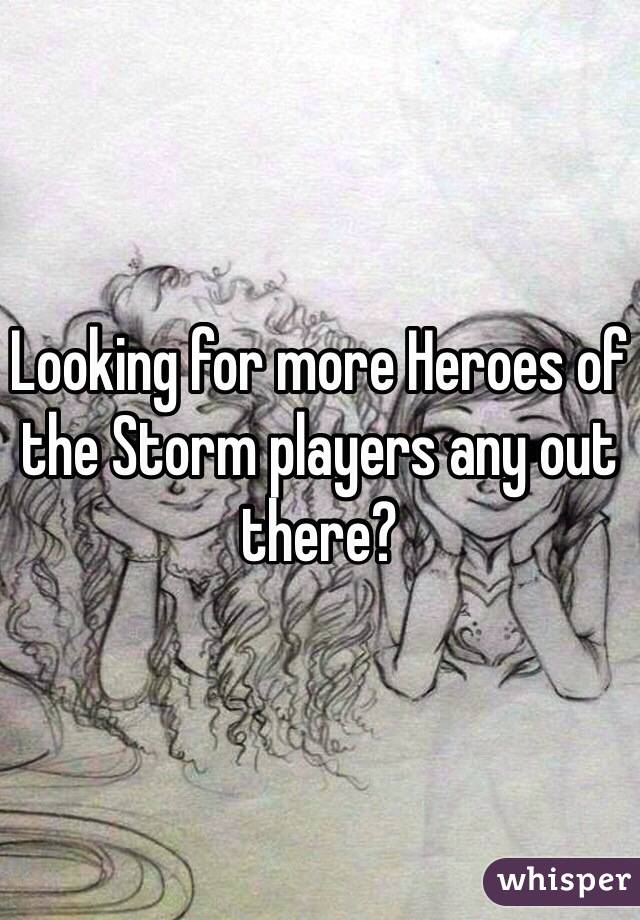 Looking for more Heroes of the Storm players any out there?