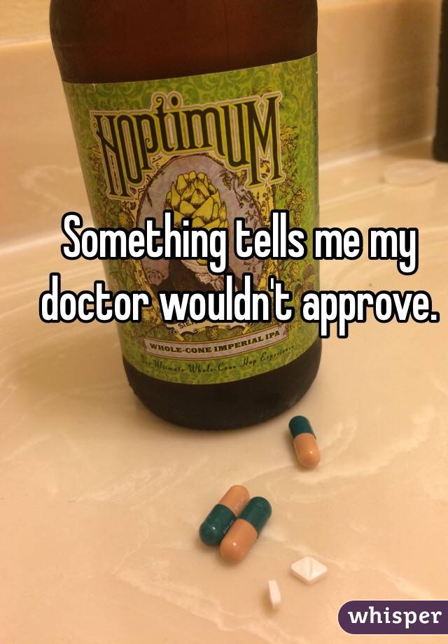 Something tells me my doctor wouldn't approve. 