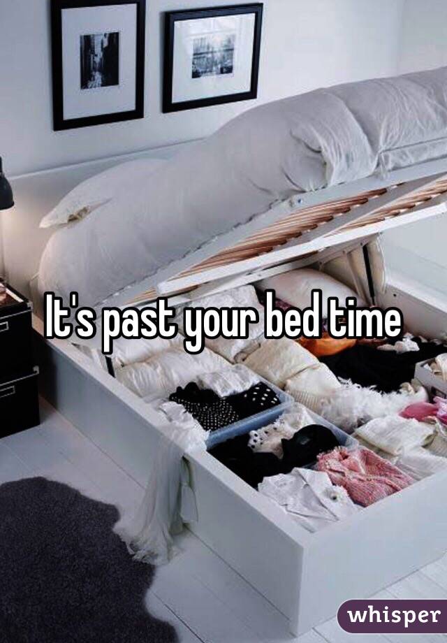 It's past your bed time 