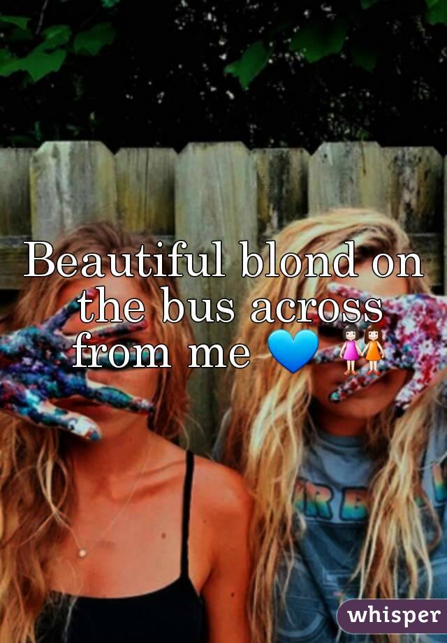 Beautiful blond on the bus across from me 💙 👭