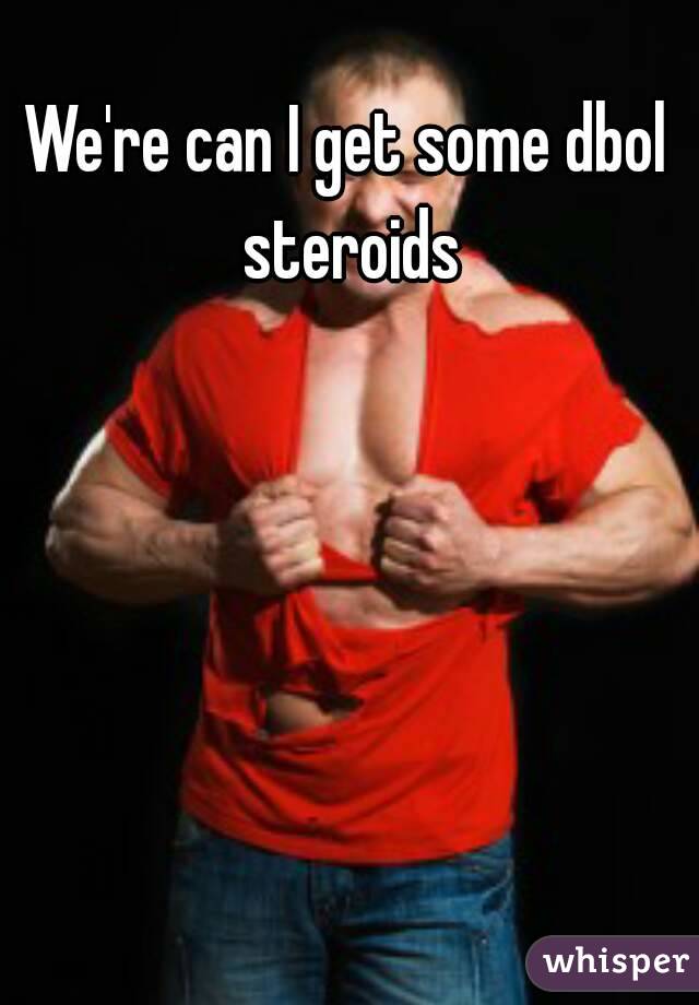 We're can I get some dbol steroids