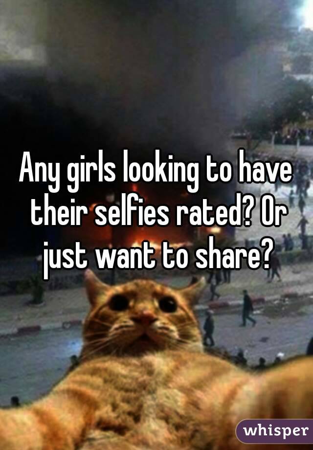 Any girls looking to have their selfies rated? Or just want to share?