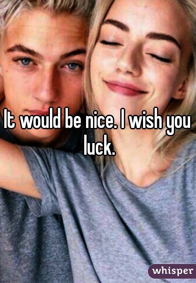 It would be nice. I wish you luck.